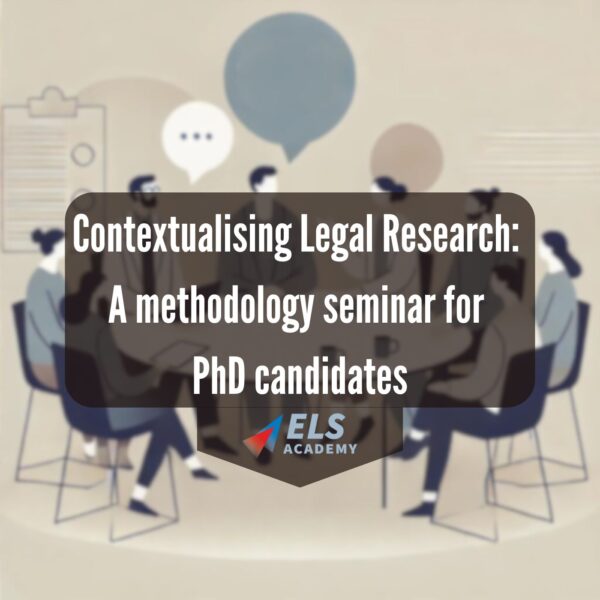 Contextualising Legal Research: A methodology seminar for PhD candidates