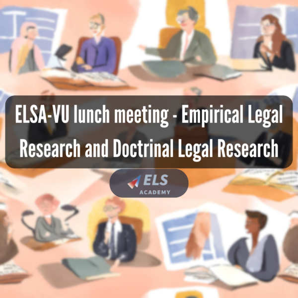 ELSA-VU lunch meeting – Empirical Legal Research and Doctrinal Legal Research: When do they complement and when do they conflict?