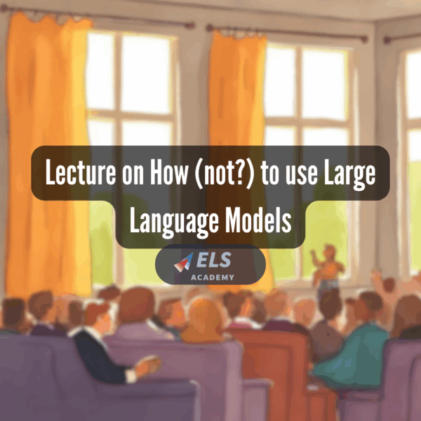 Lecture on How (not?) to use Large Language Models