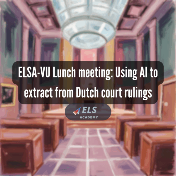 ELSA-VU Lunch meeting: Using artificial intelligence to extract modus operandi elements from Dutch court rulings