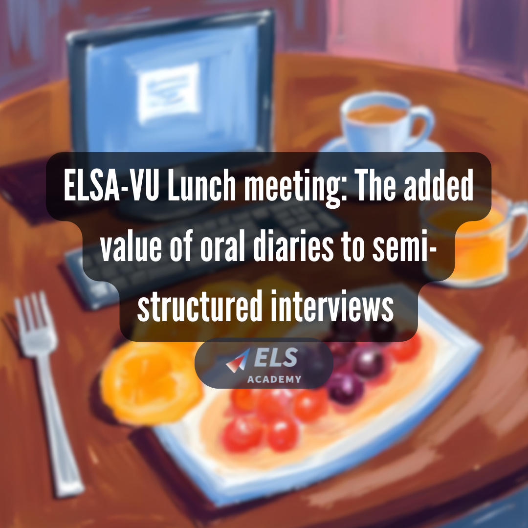 ELSA-VU Lunch meeting: The added value of oral diaries to semi-structured interviews
