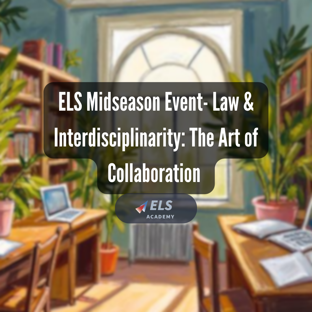 ELS Academy Midseason Event: Law & Interdisciplinarity: The Art of Collaboration